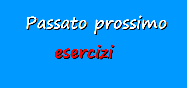 Esercizi sul passato prossimo