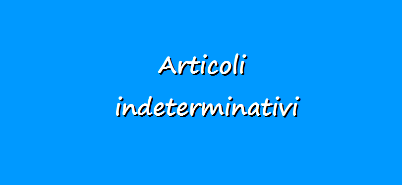 articoli indeterminativi